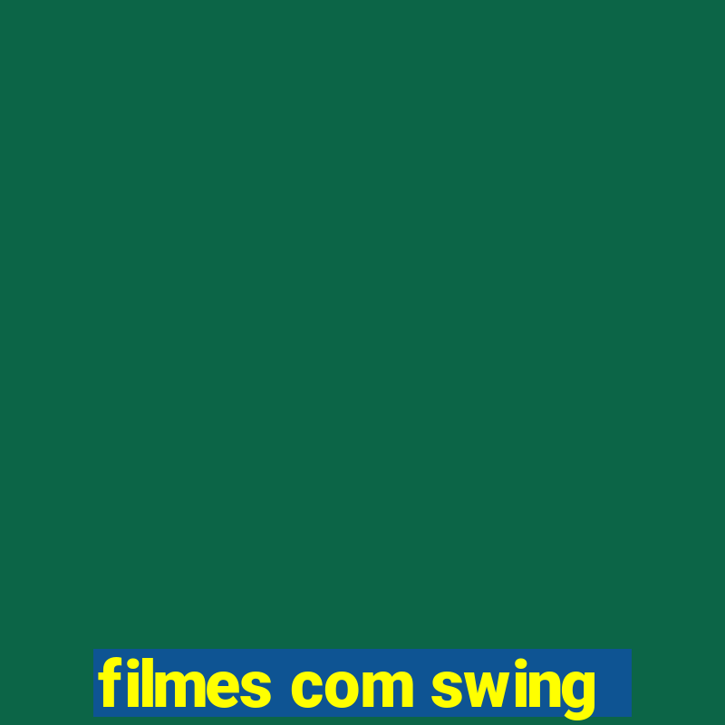 filmes com swing